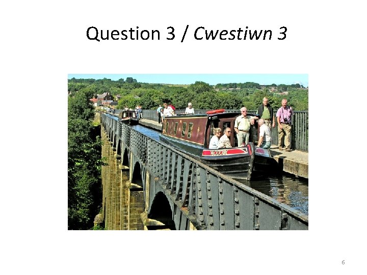 Question 3 / Cwestiwn 3 6 