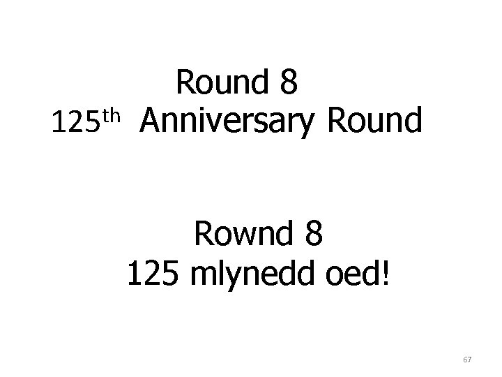 th 125 Round 8 Anniversary Round Rownd 8 125 mlynedd oed! 67 