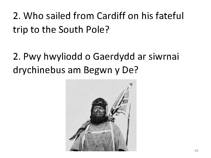 2. Who sailed from Cardiff on his fateful trip to the South Pole? 2.