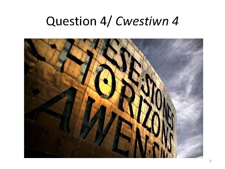 Question 4/ Cwestiwn 4 7 