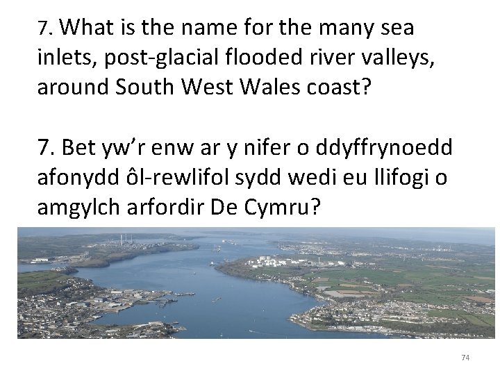 7. What is the name for the many sea inlets, post-glacial flooded river valleys,