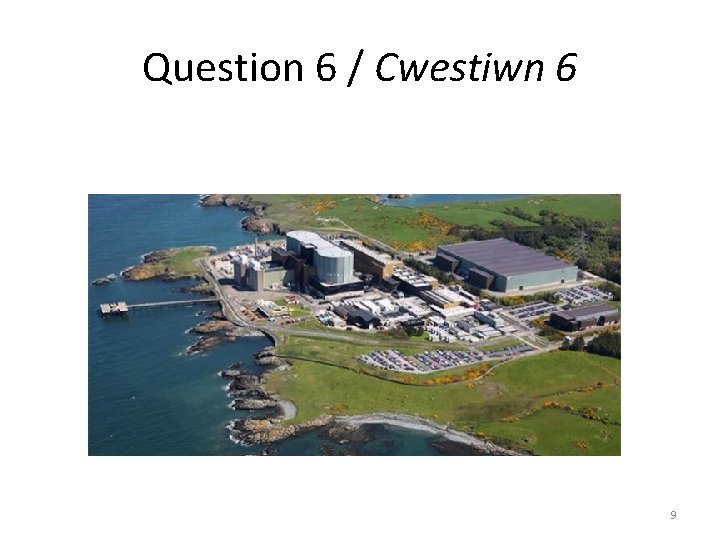 Question 6 / Cwestiwn 6 9 