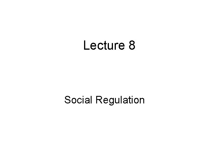 Lecture 8 Social Regulation 