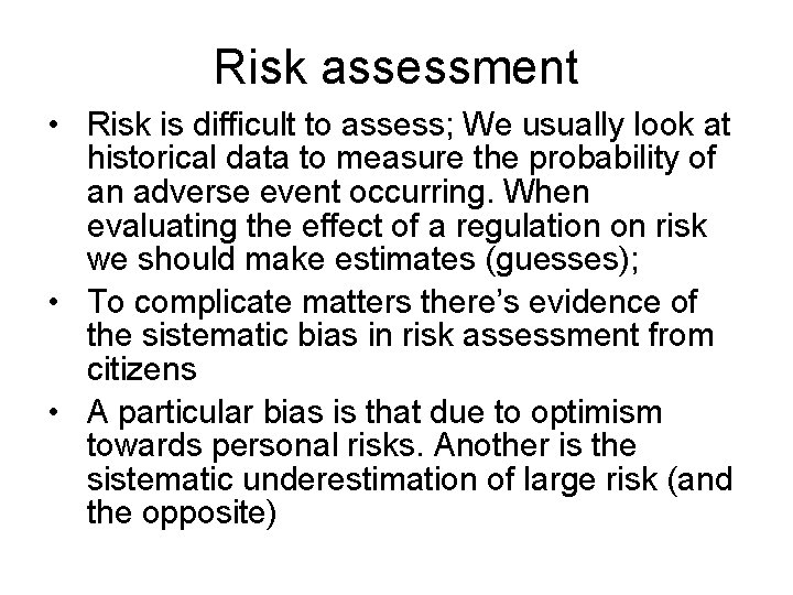 Risk assessment • Risk is difficult to assess; We usually look at historical data