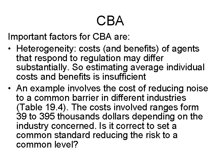CBA Important factors for CBA are: • Heterogeneity: costs (and benefits) of agents that