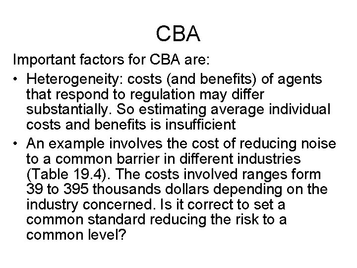 CBA Important factors for CBA are: • Heterogeneity: costs (and benefits) of agents that