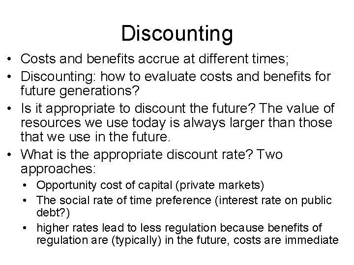 Discounting • Costs and benefits accrue at different times; • Discounting: how to evaluate