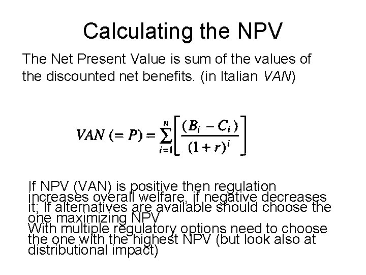 Calculating the NPV The Net Present Value is sum of the values of the