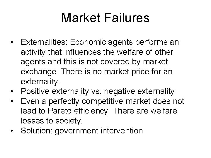 Market Failures • Externalities: Economic agents performs an activity that influences the welfare of