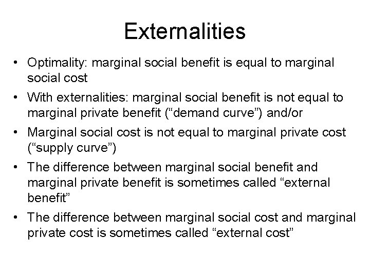 Externalities • Optimality: marginal social benefit is equal to marginal social cost • With