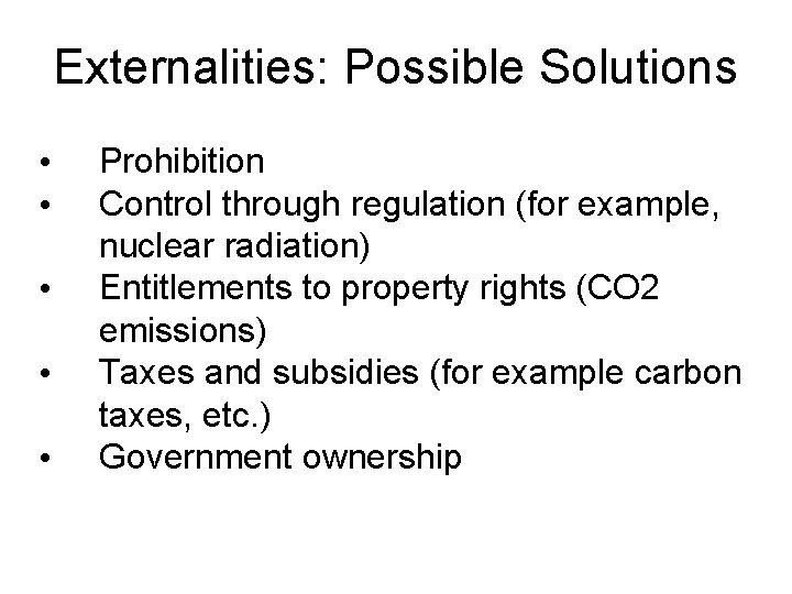 Externalities: Possible Solutions • • • Prohibition Control through regulation (for example, nuclear radiation)