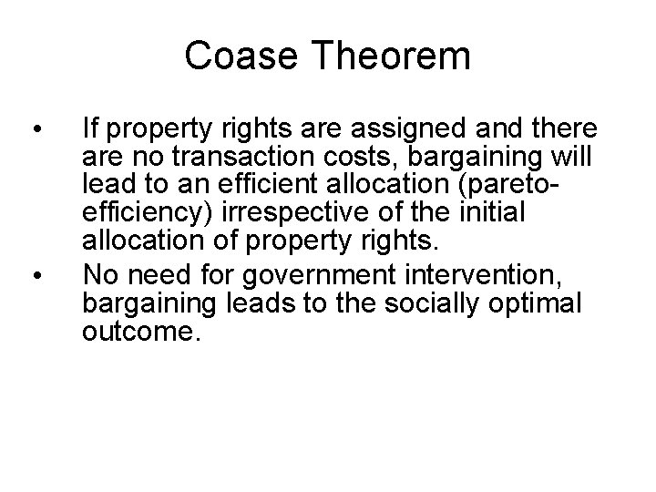 Coase Theorem • • If property rights are assigned and there are no transaction