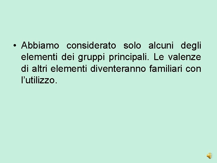  • Abbiamo considerato solo alcuni degli elementi dei gruppi principali. Le valenze di