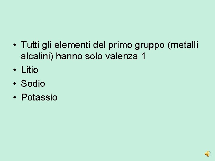  • Tutti gli elementi del primo gruppo (metalli alcalini) hanno solo valenza 1