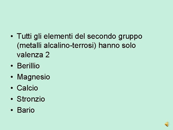  • Tutti gli elementi del secondo gruppo (metalli alcalino-terrosi) hanno solo valenza 2