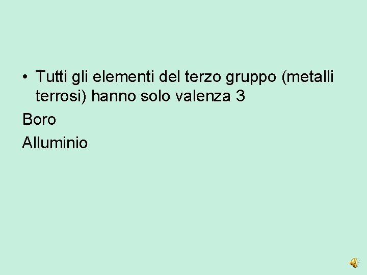  • Tutti gli elementi del terzo gruppo (metalli terrosi) hanno solo valenza 3