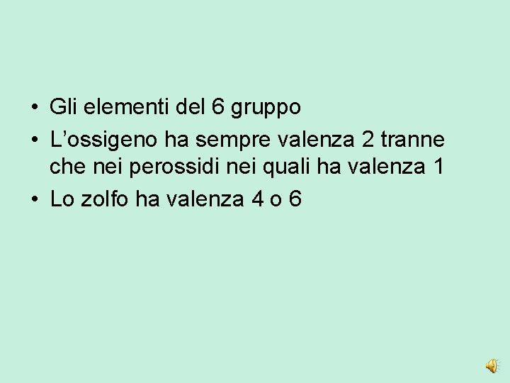  • Gli elementi del 6 gruppo • L’ossigeno ha sempre valenza 2 tranne