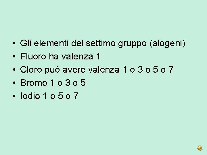  • • • Gli elementi del settimo gruppo (alogeni) Fluoro ha valenza 1