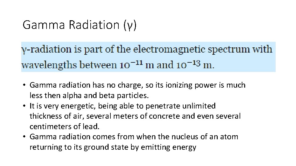 Gamma Radiation (γ) • Gamma radiation has no charge, so its ionizing power is