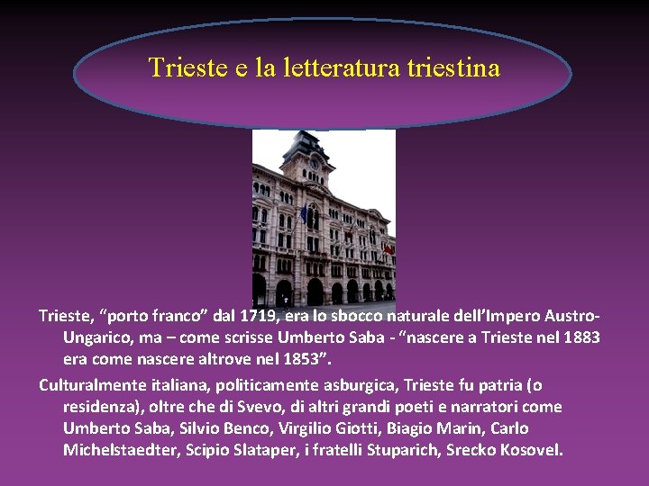 Trieste e la letteratura triestina Trieste, “porto franco” dal 1719, era lo sbocco naturale