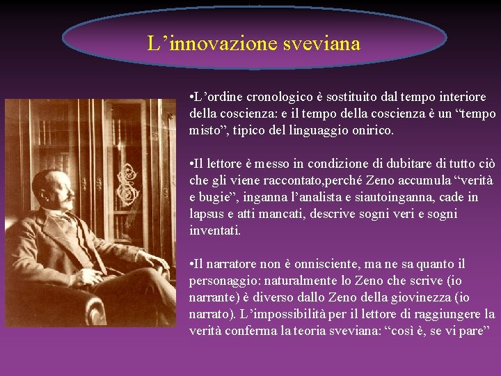 L’innovazione sveviana • L’ordine cronologico è sostituito dal tempo interiore della coscienza: e il