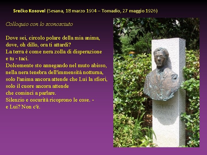 Srečko Kosovel (Sesana, 18 marzo 1904 – Tomadio, 27 maggio 1926) Colloquio con lo