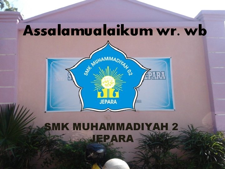 Assalamualaikum wr. wb SMK MUHAMMADIYAH 2 JEPARA 