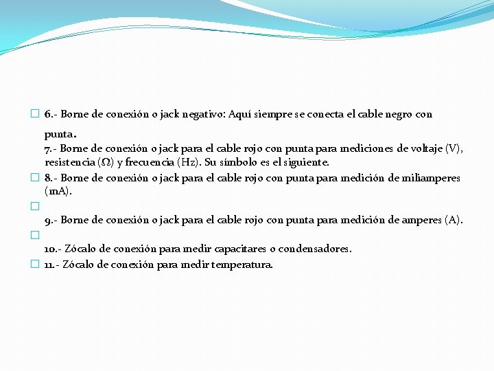 � 6. - Borne de conexión o jack negativo: Aquí siempre se conecta el