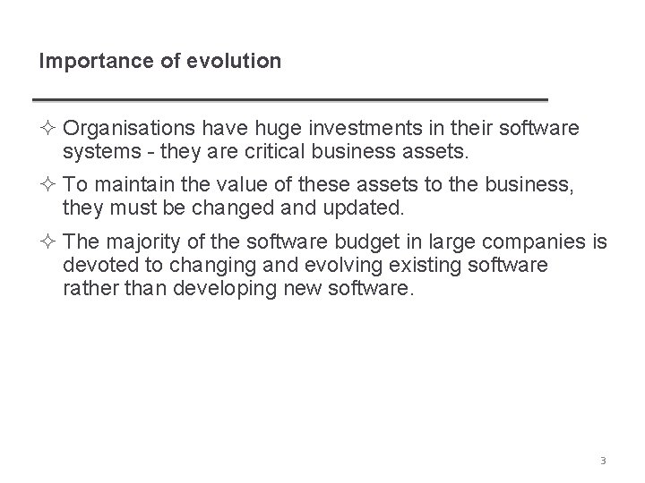 Importance of evolution ² Organisations have huge investments in their software systems - they