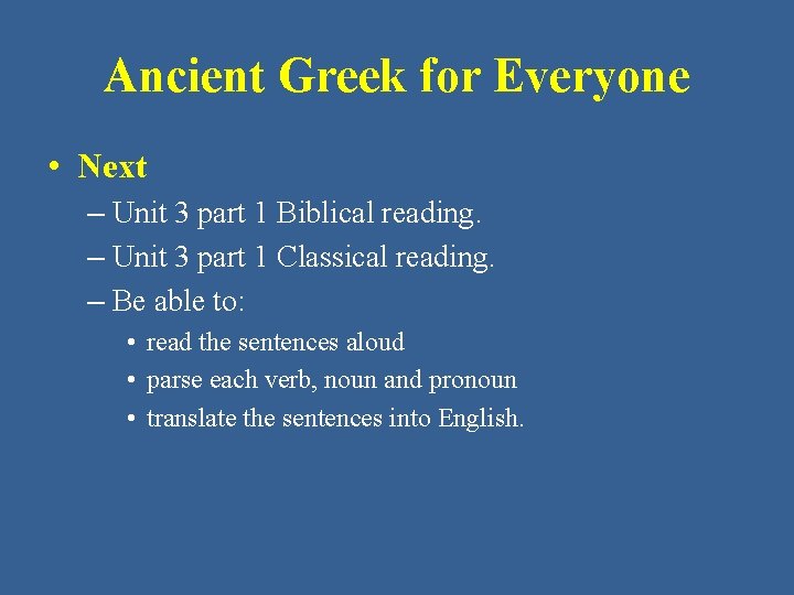 Ancient Greek for Everyone • Next – Unit 3 part 1 Biblical reading. –