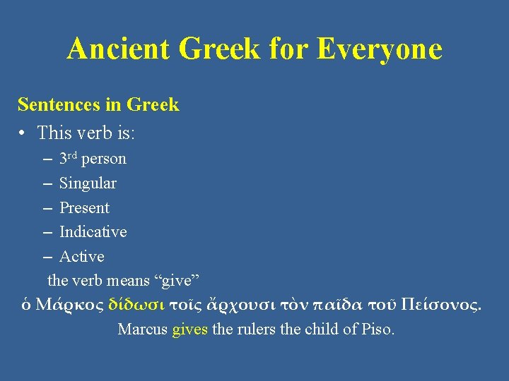 Ancient Greek for Everyone Sentences in Greek • This verb is: – 3 rd