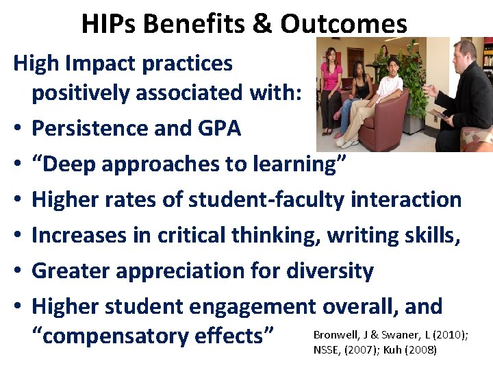 HIPs Benefits & Outcomes High Impact practices positively associated with: • Persistence and GPA