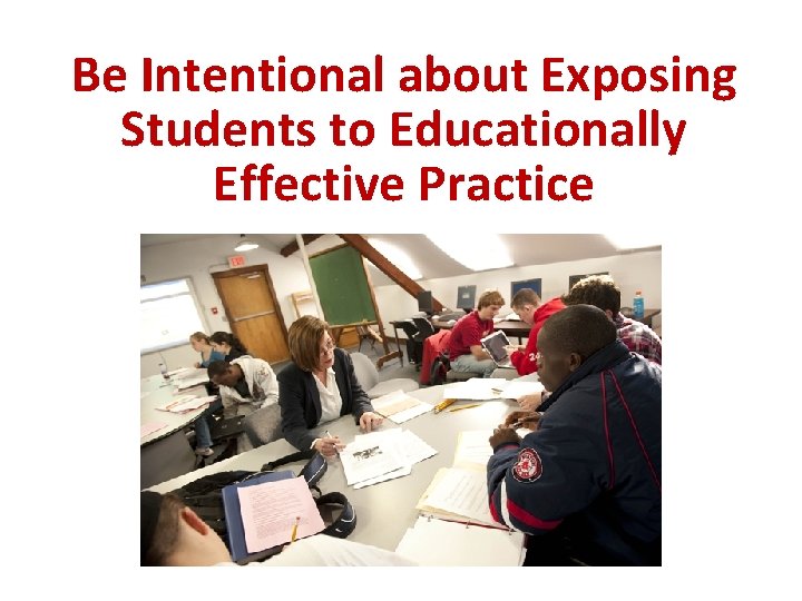 Be Intentional about Exposing Students to Educationally Effective Practice 