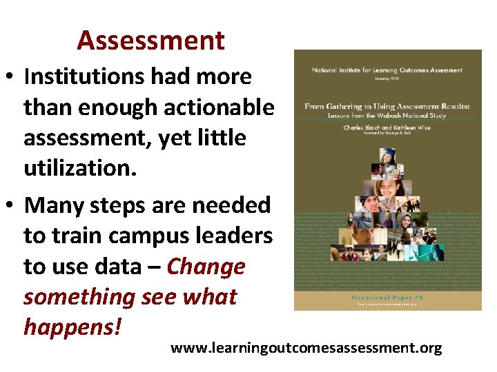 Assessment • Institutions had more than enough actionable assessment, yet little utilization. • Many