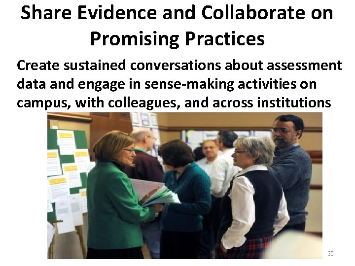 Share Evidence and Collaborate on Promising Practices Create sustained conversations about assessment data and