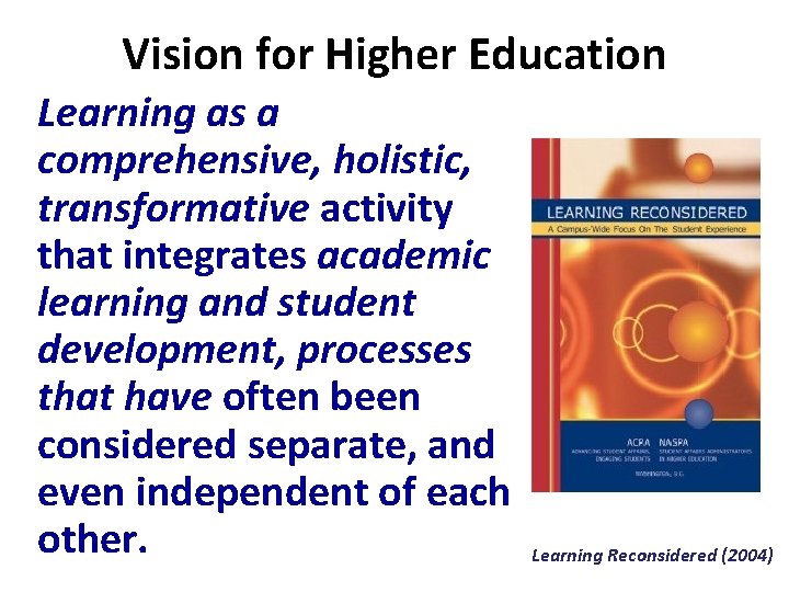 Vision for Higher Education Learning as a comprehensive, holistic, transformative activity that integrates academic