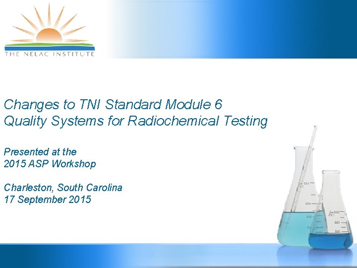 Changes to TNI Standard Module 6 Quality Systems for Radiochemical Testing Presented at the