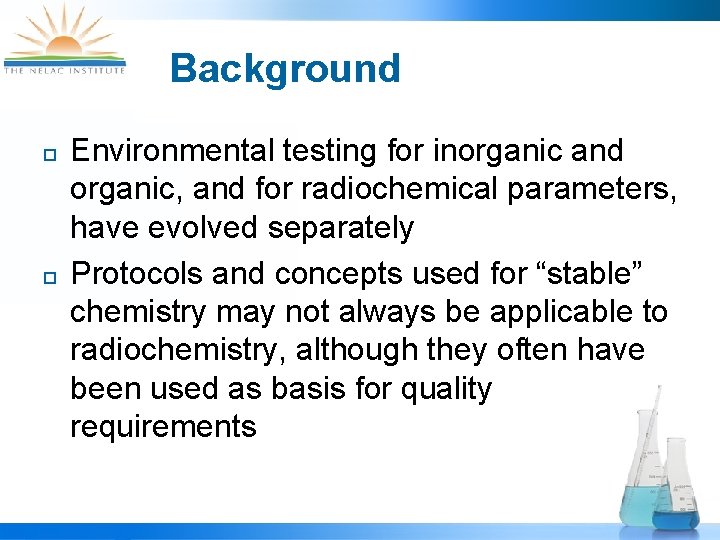 Background ¨ ¨ Environmental testing for inorganic and organic, and for radiochemical parameters, have