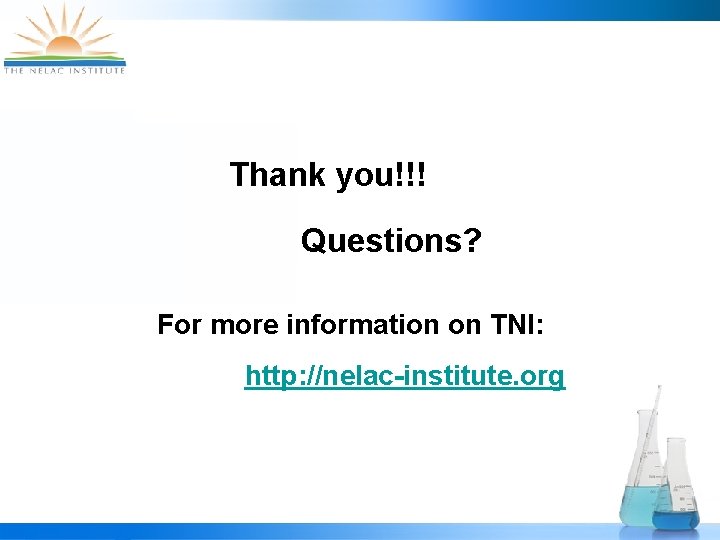 Thank you!!! Questions? For more information on TNI: http: //nelac-institute. org 