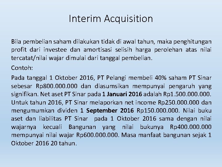 Interim Acquisition Bila pembelian saham dilakukan tidak di awal tahun, maka penghitungan profit dari