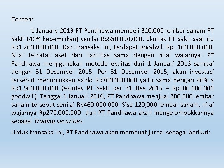 Contoh: 1 January 2013 PT Pandhawa membeli 320, 000 lembar saham PT Sakti (40%