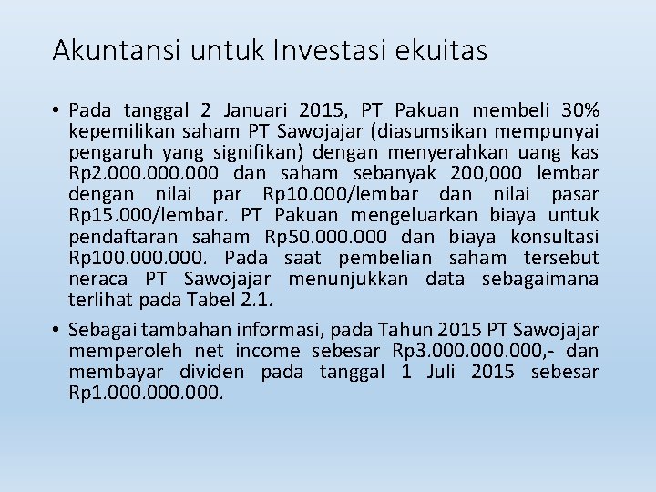 Akuntansi untuk Investasi ekuitas • Pada tanggal 2 Januari 2015, PT Pakuan membeli 30%