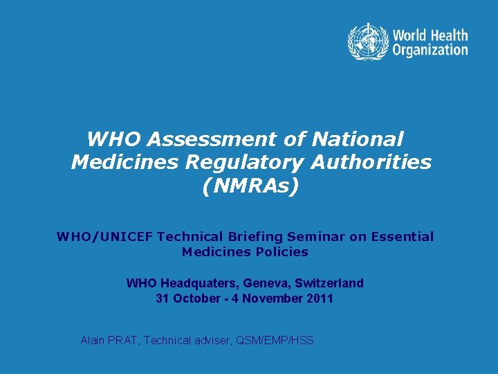 WHO Assessment of National Medicines Regulatory Authorities (NMRAs) WHO/UNICEF Technical Briefing Seminar on Essential