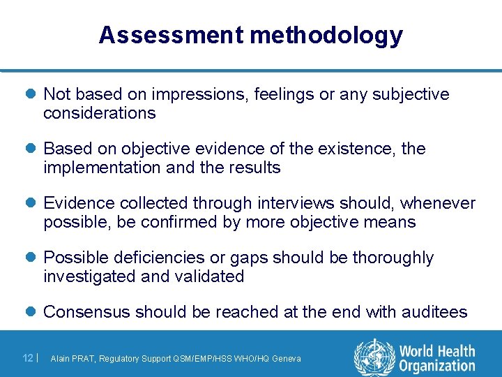 Assessment methodology l Not based on impressions, feelings or any subjective considerations l Based