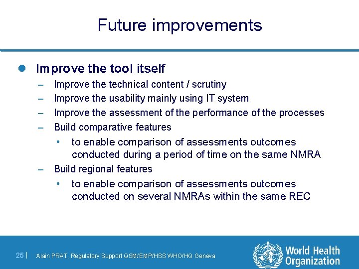 Future improvements l Improve the tool itself – – Improve the technical content /