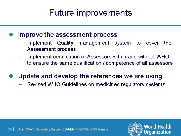 Future improvements l Improve the assessment process – Implement Quality management system to cover