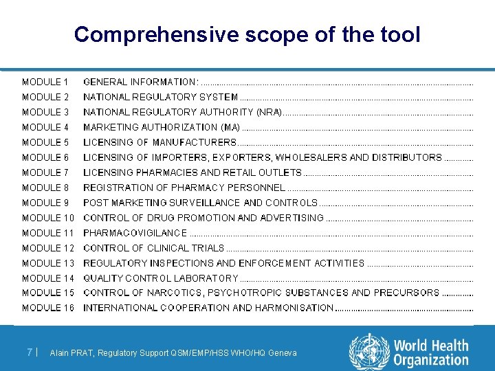 Comprehensive scope of the tool 7| Alain PRAT, Regulatory Support QSM/EMP/HSS WHO/HQ Geneva 