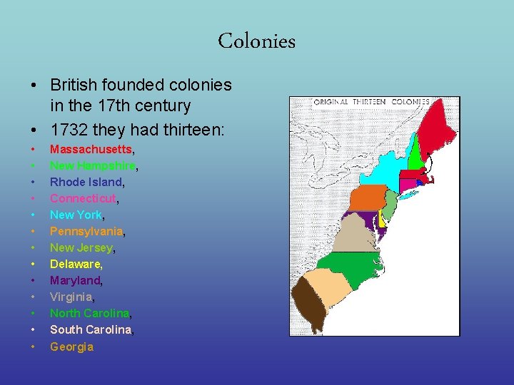 Colonies • British founded colonies in the 17 th century • 1732 they had