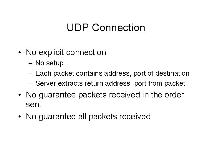 UDP Connection • No explicit connection – No setup – Each packet contains address,