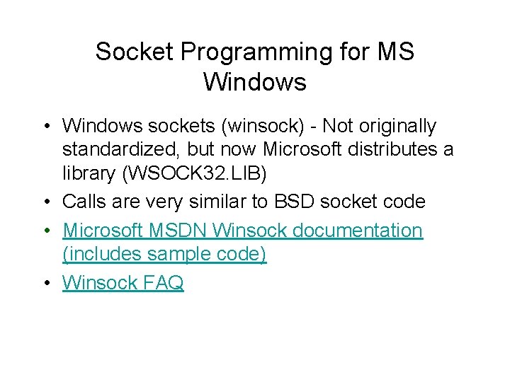 Socket Programming for MS Windows • Windows sockets (winsock) - Not originally standardized, but